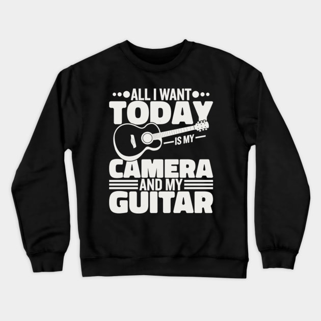 All I Want Today Is My Camera And My Guitar Crewneck Sweatshirt by FogHaland86